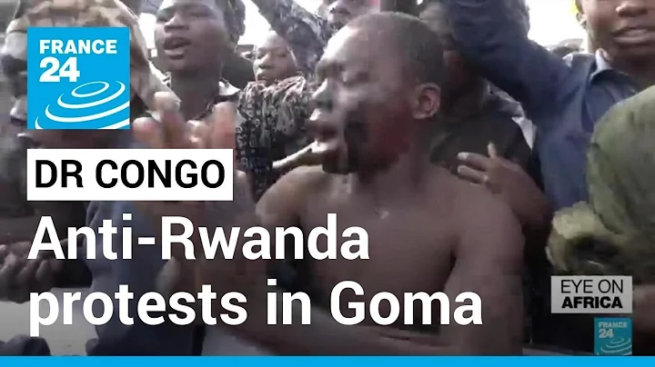 Anti-Rwanda protests break out in east DR Congo as Kinshasa recalls envoy • FRANCE 24 English