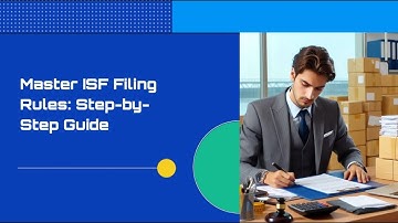 Master ISF Filing Rules: Step-by-Step Guide