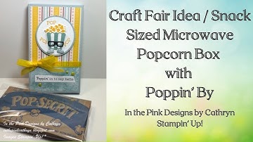 CRAFT FAIR IDEA / SNACK SIZED MICROWAVE POPCORN BOX with POPPIN