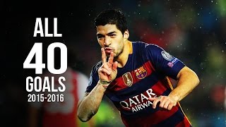 Luis Suarez - All 40 Goals 2015/2016 HD