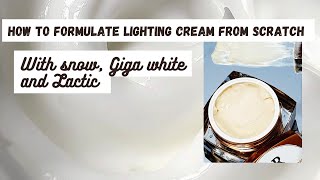 how to formulate lighting cream from scratch with snow, Giga White, lactic & many more