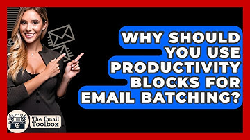 Why Should You Use Productivity Blocks For Email Batching? - TheEmailToolbox.com