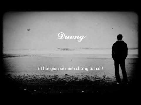 / Thời gian sẽ minh chứng tất cả, và cũng có thể../ - Chạm Đáy Nổi Đau Slowed