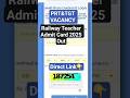 Railway Teacher Admit Card 2025 OUT | Download Now 🚆📢 #admitcard #railway #rrbexam