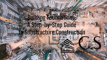 Building Foundations: A Step-by-Step Guide to Substructure Construction