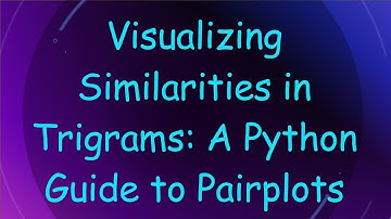 Visualizing Similarities in Trigrams: A Python Guide to Pairplots