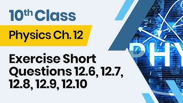 Physics  Class 10 Chapter 12 - 10th Class Physics  Ch 12 - Exercise Short Questions 12.6-12.10
