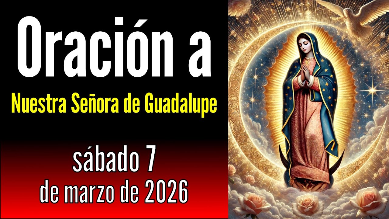 Oración a Nuestra Señora de Guadalupe del sábado, 7 de marzo de 2026