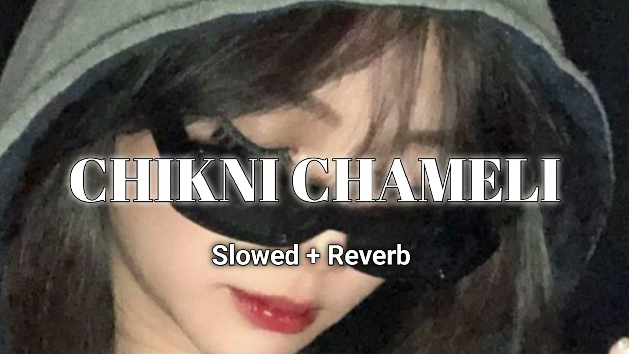 Chikni Chameli - [Slowed + Reverb] Agneepath | #slowedandreverb