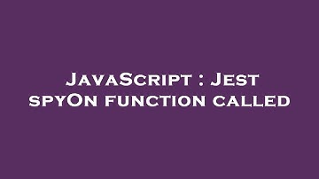 JavaScript : Jest spyOn function called