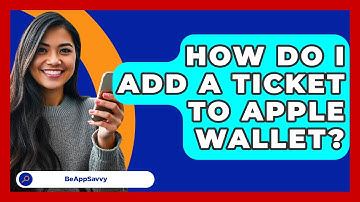 How Do I Add A Ticket To Apple Wallet? - Be App Savvy