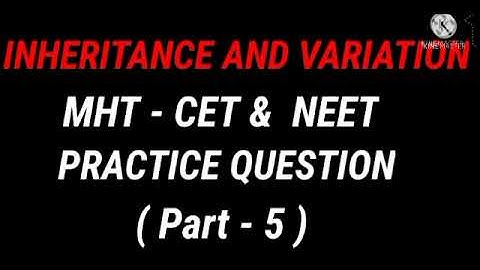 INHERITANCE AND VARIATION ( MHT - CET, NEET )