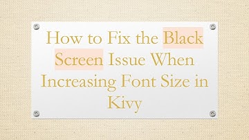 How to Fix the Black Screen Issue When Increasing Font Size in Kivy