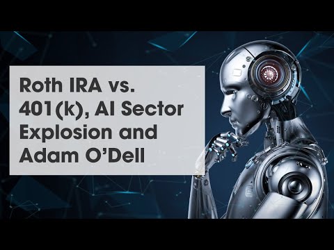 roth-ira-vs.-401(k),-ai-sector-explosion-and-adam-o’dell