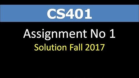 CS401 Assignment 1 Solution - Fall 2017 - VU Students