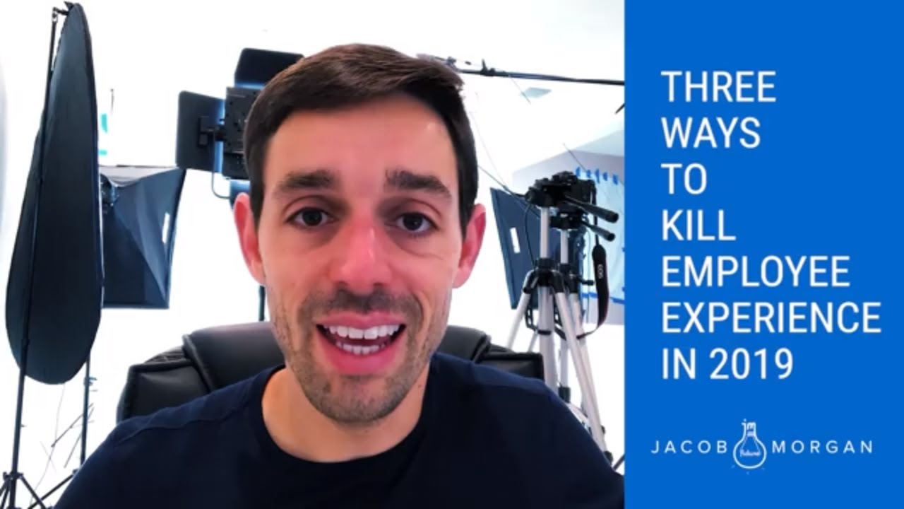Three Ways To Kill Employee Experience In 2019 - Jacob Morgan - YouTube