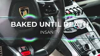 Baked Until Death - Insanity