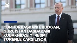 Cumhurbaşkanı Erdoğan, Gürcistan Başbakanı Kobakhidze’yi resmi törenle karşılıyor