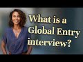 What is a global entry interview