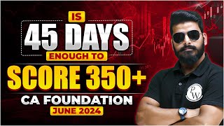 Is 45 Days Enough To Score 350+ 🤔🤔 || CA Foundation Exam || CA Wallah by PW