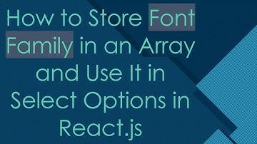 How to Store Font Family in an Array and Use It in Select Options in React.js