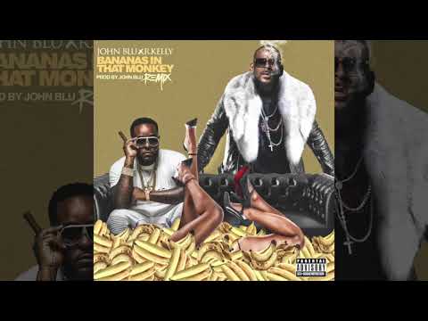 Bananas in that monkey Remix (Dirty) John Blu X R. Kelly ruvolive