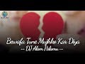 Bewafa tune mujhko pagal  love mix  dj alam palamu