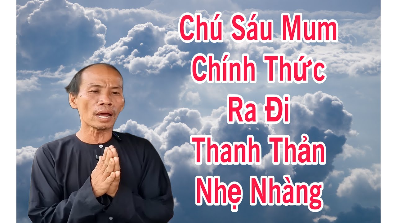 Thông Báo Chú Sáu Mum Ra Đi Trong Niềm Vui An Lạc 