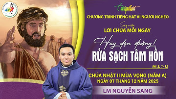 SUY NIỆM LỜI CHÚA MỖI NGÀY | HÃY DỌN ĐƯỜNG! RỬA SẠCH TÂM HỒN | LM NGUYỄN SANG | CN II MV, 7.12.2025