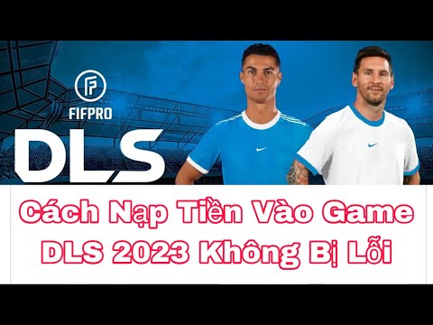 Cách Xử Lý Nạp Tiền Vào Game DLS 2023 Bị Lỗi | Cách Fix Lỗi Nạp Tiền DLS 2023