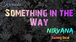 Something in the Way Karaoke Version with Backing Vocal, Nirvana