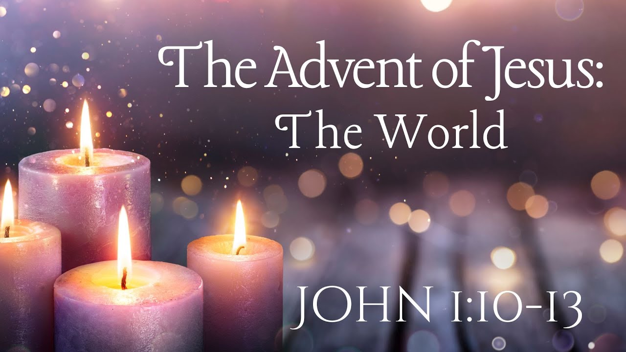 The Advent of Jesus: The World John 1:10-13 - YouTube
