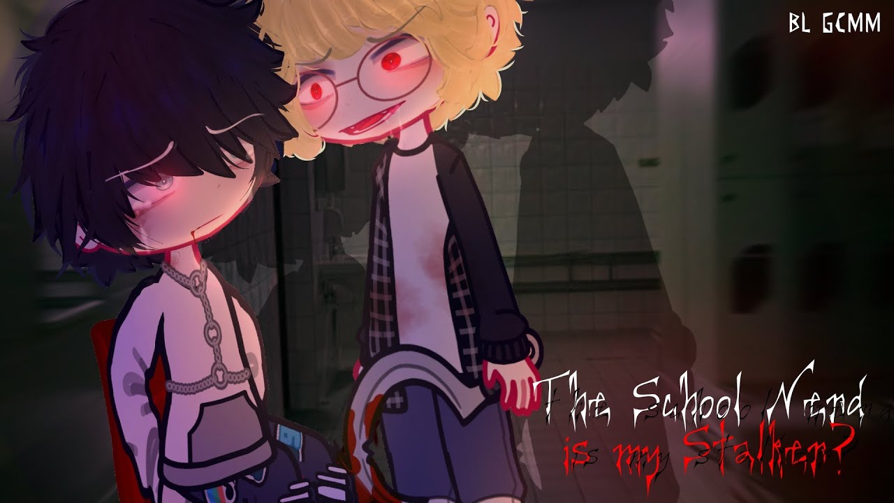 #GCMM "The School Nerd is My Stalker?" [gacha gay/bl mini movie] [first video]