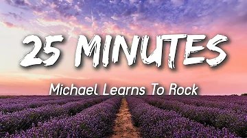 25 Minutes - Michael Learns to Rock (Lyrics)