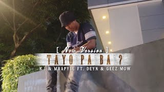 Tayo Pa Ba? (New Version) - K.I & Mhapyll ft. Deyn & Geez Mow (Official Music Video)