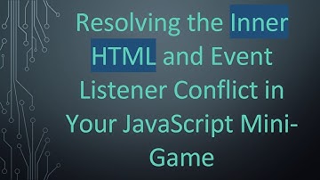 Resolving the Inner HTML and Event Listener Conflict in Your JavaScript Mini-Game
