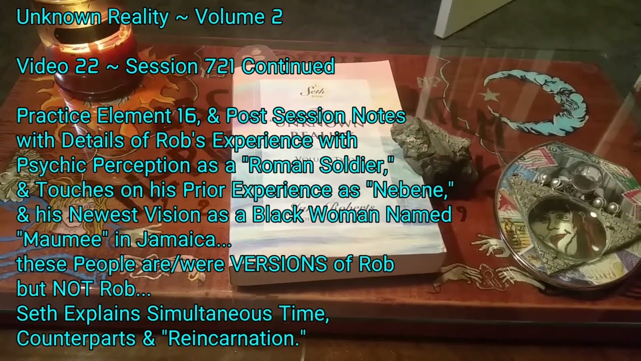 (22) Unknown Reality Vol 2 Sess'n 721 Contin, Practice Element 16, Counterparts, "Reincarnation"