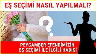 Eş Seçimi Nasıl Yapılmalı? Peygamber Efendimizin Eş Seçimi İle İlgili Hadisi