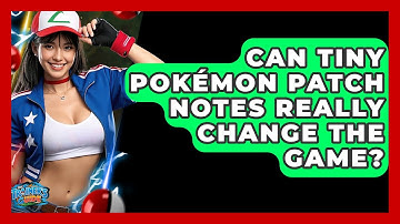 Can Tiny Pokémon Patch Notes Really Change The Game? - The Trainers Guide