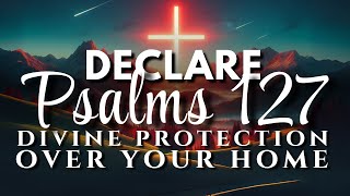 Declare Psalms 127 Over Your Home & Watch God Move!