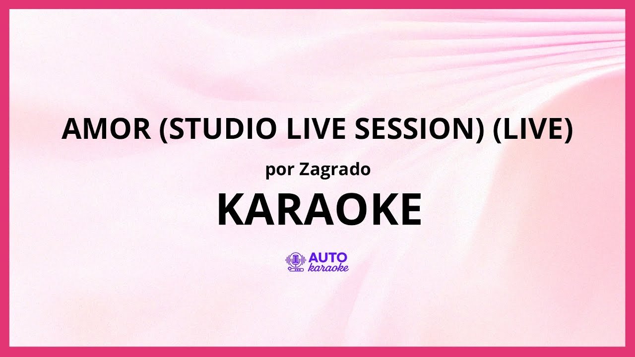 Zagrado - Amor (Studio Live Session) (Live) KARAOKE (tono original)