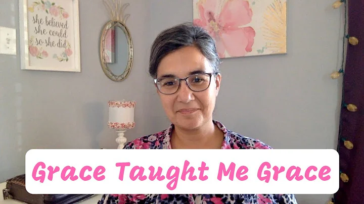 Grace Taught Me Grace
