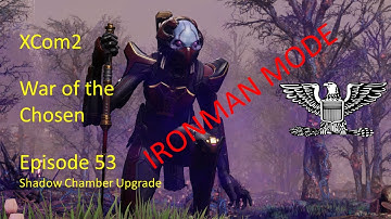 XCOM2 WotC IRONMAN Ep53 Shadow Chamber Upgrade