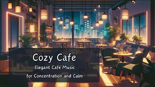 Cozy Cafe  Elegant Cafe Musicfor Concentration and Calm