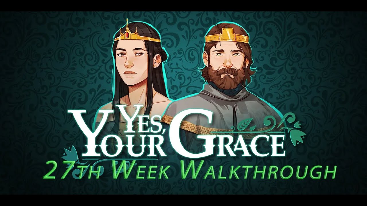 Yes, Your Grace. Gameplay 27th Week Full Walkthrough (No Comments