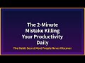 The 2-Minute Mistake Killing Your Productivity Daily