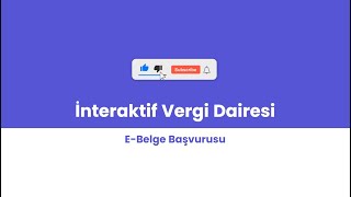 İnteraktif Vergi Dairesi E-Belge Başvurusu Nasıl Yapılır?