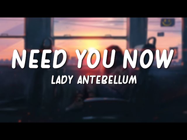 Need You Now - Lady Antebellum (Lyrics) class=