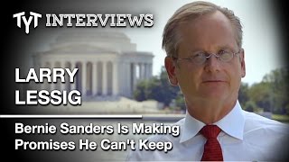 Larry Lessig Says Bernie Sanders Is Caught Up In Fantasy Politics. Int. W Cenk Uygur Edited