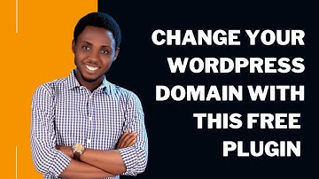 How to Change Domain Name / Website Address / URL of Your WordPress Site With A Free Plugin
